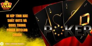 Bí kíp tính xác suất outs và odds trong Poker HITCLUB